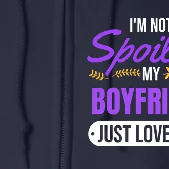 Im Not Spoiled My Boyfriend Just Loves Me | Girlfriend Gift Full Zip Hoodie