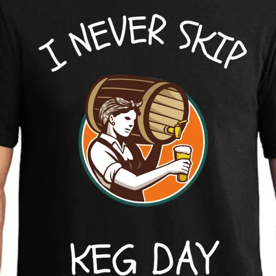 I Never Skip Keg Day Great Gift Funny Beer Ing Joke Gift Pajama Set