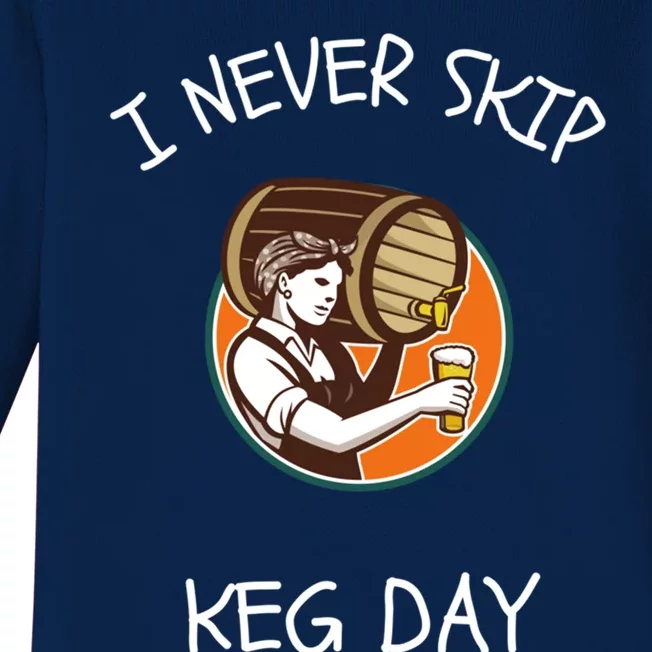 I Never Skip Keg Day Great Gift Funny Beer Ing Joke Gift Baby Long Sleeve Bodysuit