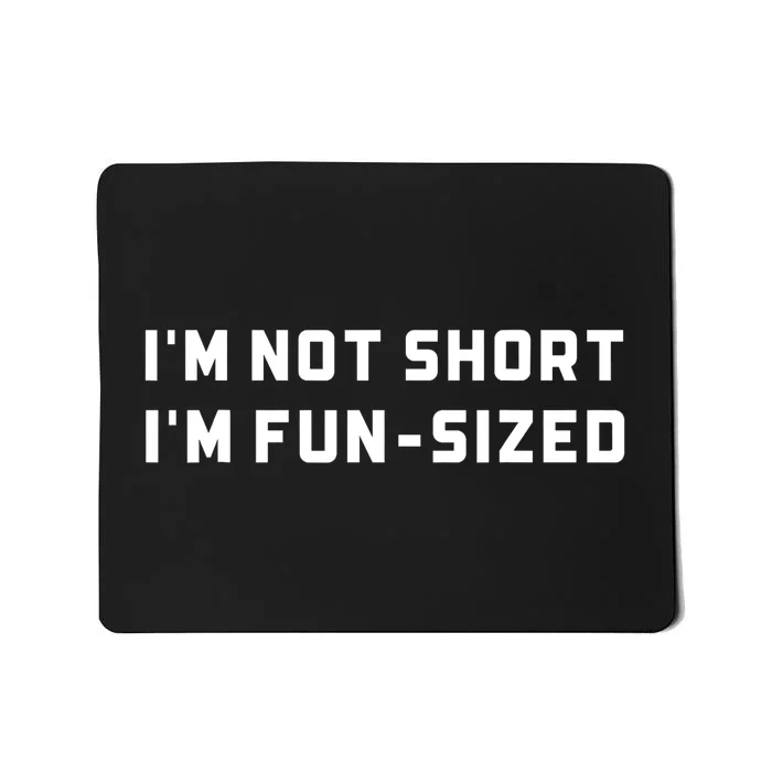 I’M Not Short I’M Fun Size Funny Short Person Mousepad