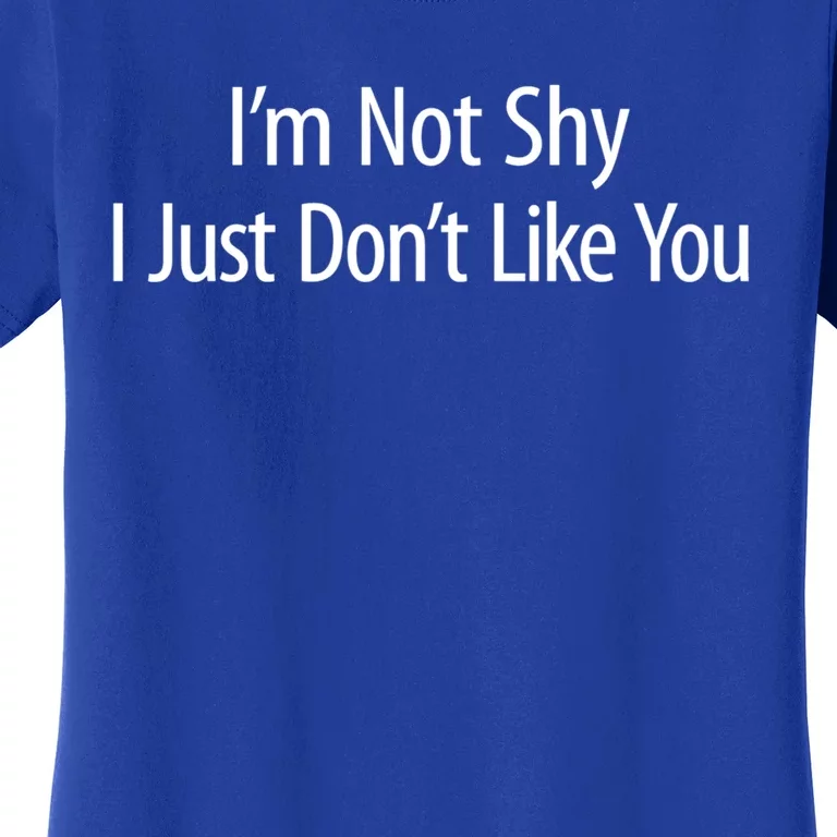 Im Not Shy I Just Dont Like You Meaningful Gift Women's T-Shirt