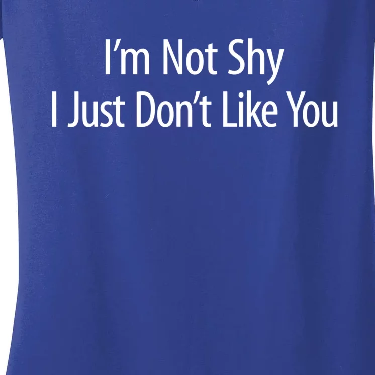 Im Not Shy I Just Dont Like You Meaningful Gift Women's V-Neck T-Shirt