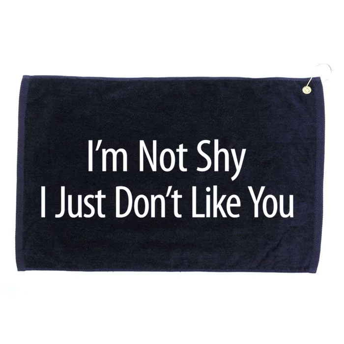 Im Not Shy I Just Dont Like You Meaningful Gift Grommeted Golf Towel