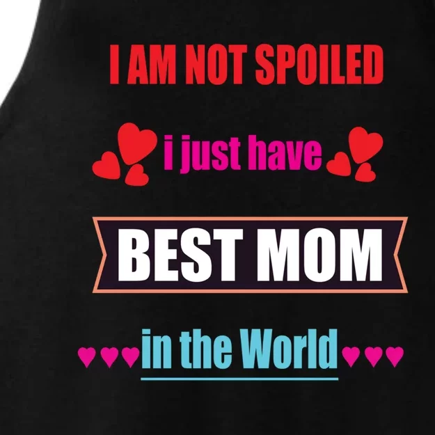 I'm Not Spoiled I Just Have Best Mom In The World Great Gift Ladies Tri-Blend Wicking Tank