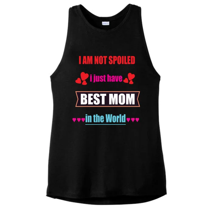 I'm Not Spoiled I Just Have Best Mom In The World Great Gift Ladies Tri-Blend Wicking Tank