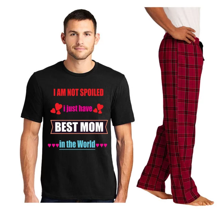 I'm Not Spoiled I Just Have Best Mom In The World Great Gift Pajama Set