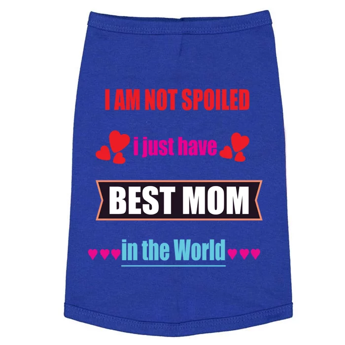 I'm Not Spoiled I Just Have Best Mom In The World Great Gift Doggie Tank