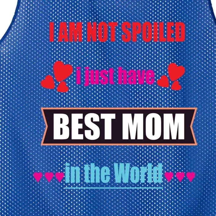 I'm Not Spoiled I Just Have Best Mom In The World Great Gift Mesh Reversible Basketball Jersey Tank