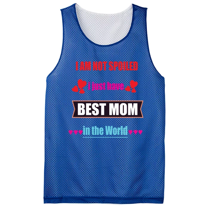 I'm Not Spoiled I Just Have Best Mom In The World Great Gift Mesh Reversible Basketball Jersey Tank