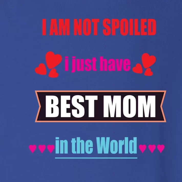 I'm Not Spoiled I Just Have Best Mom In The World Great Gift Toddler Long Sleeve Shirt