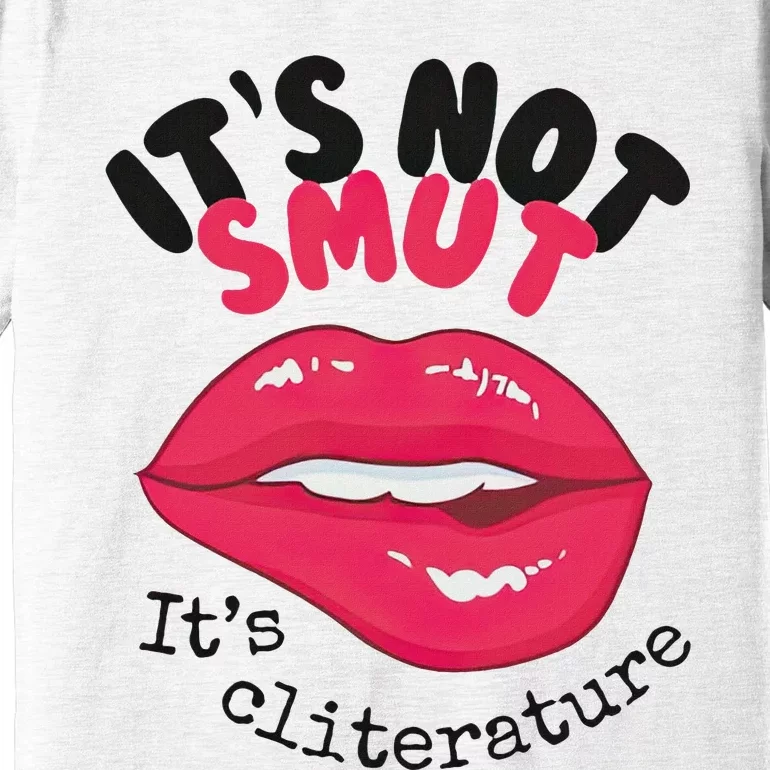 ItS Not Smut ItS Cliterature Graphic Premium T-Shirt