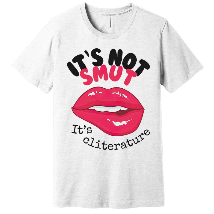 ItS Not Smut ItS Cliterature Graphic Premium T-Shirt