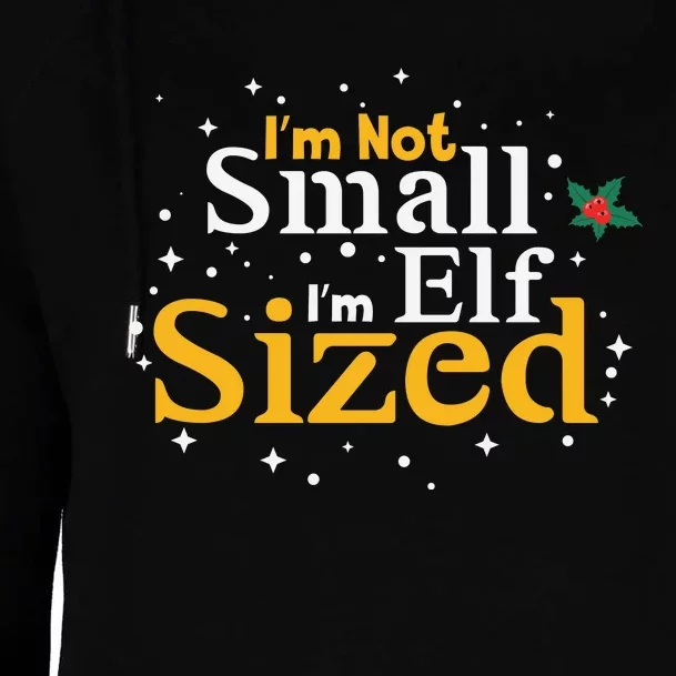 I’M Not Small I’M Elf Sized Womens Funnel Neck Pullover Hood