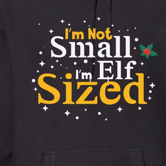 I’M Not Small I’M Elf Sized Premium Hoodie