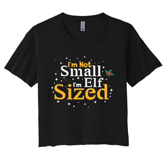 I’M Not Small I’M Elf Sized Women's Crop Top Tee