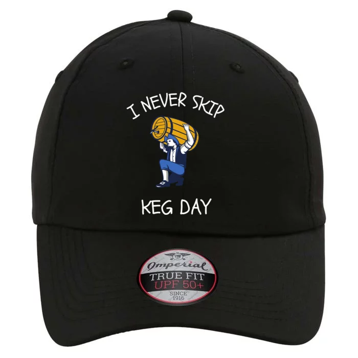 I Never Skip Keg Day Cool Gift Funny Beer Ing Joke Gift The Original Performance Cap