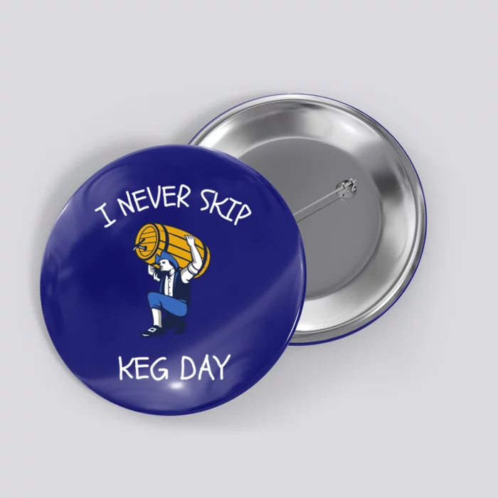 I Never Skip Keg Day Cool Gift Funny Beer Ing Joke Gift Button