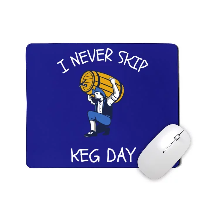 I Never Skip Keg Day Cool Gift Funny Beer Ing Joke Gift Mousepad