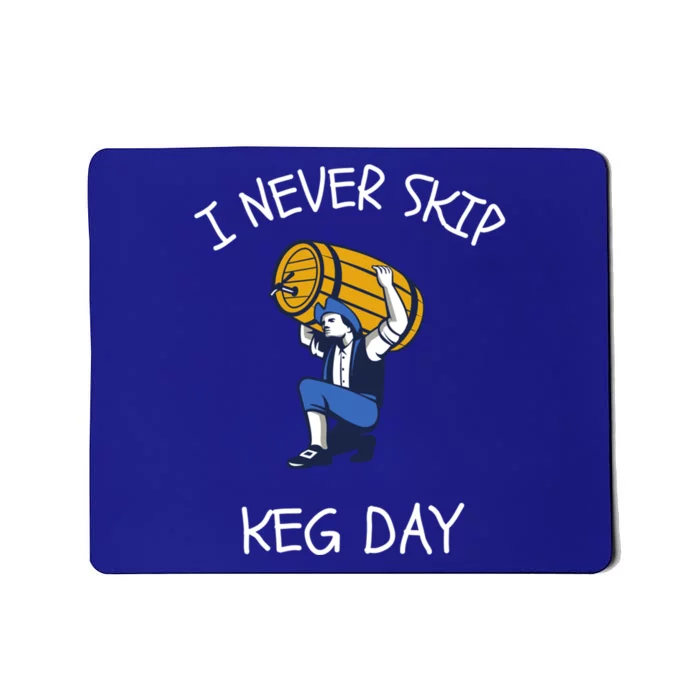 I Never Skip Keg Day Cool Gift Funny Beer Ing Joke Gift Mousepad