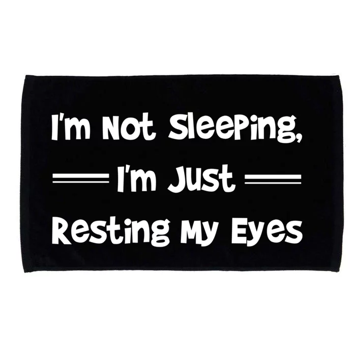 Im Not Sleeping Just Resting My Eyes Funny Tired Quote Hu Funny Gift Microfiber Hand Towel