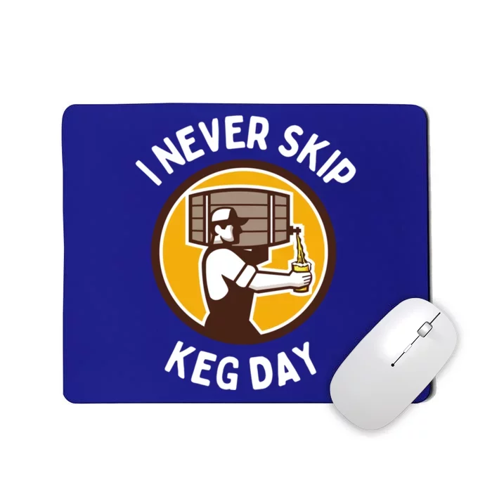 I Never Skip Keg Day Cool Gift Funny Beer Ing Joke Gift Mousepad