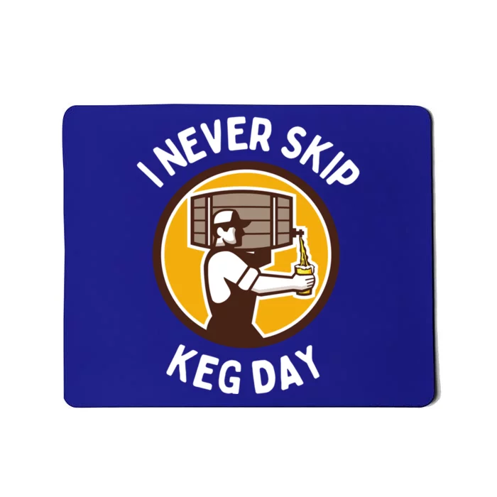 I Never Skip Keg Day Cool Gift Funny Beer Ing Joke Gift Mousepad