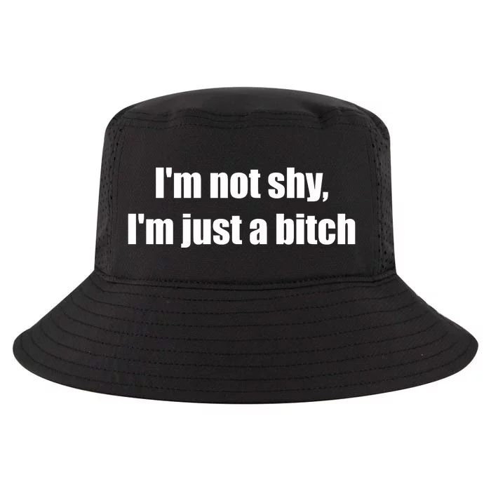 Im Not Shy Im Just A Bitch Cool Comfort Performance Bucket Hat