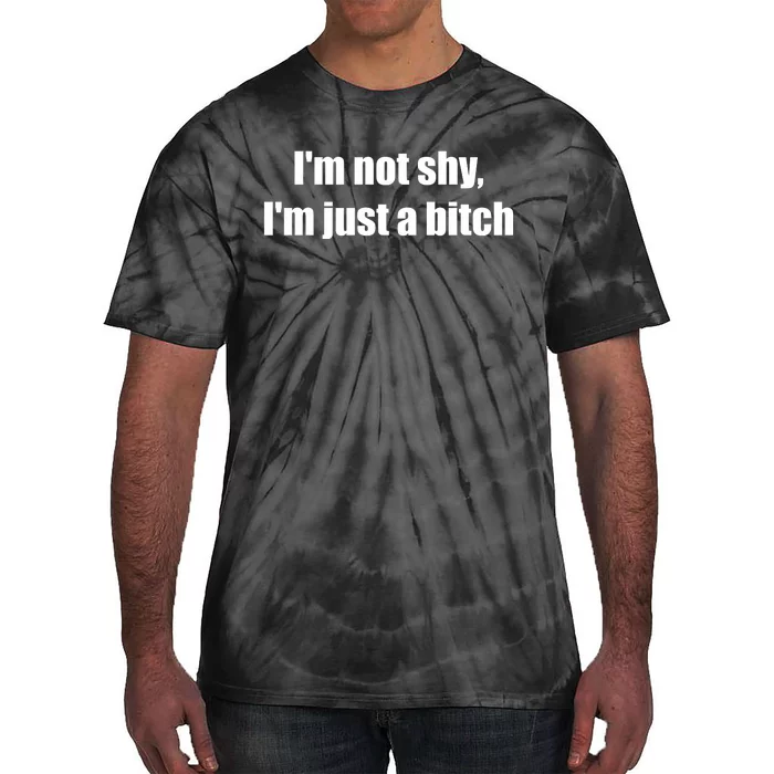 Im Not Shy Im Just A Bitch Tie-Dye T-Shirt