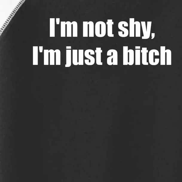 Im Not Shy Im Just A Bitch Toddler Fine Jersey T-Shirt