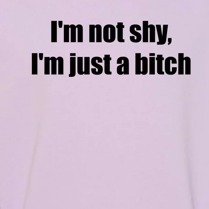 Im Not Shy Im Just A Bitch Garment-Dyed Sweatshirt