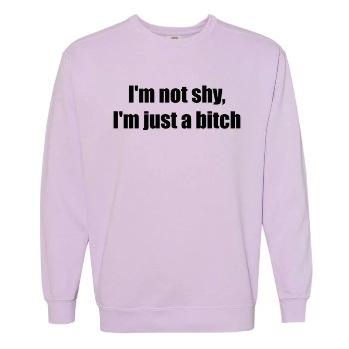 Im Not Shy Im Just A Bitch Garment-Dyed Sweatshirt