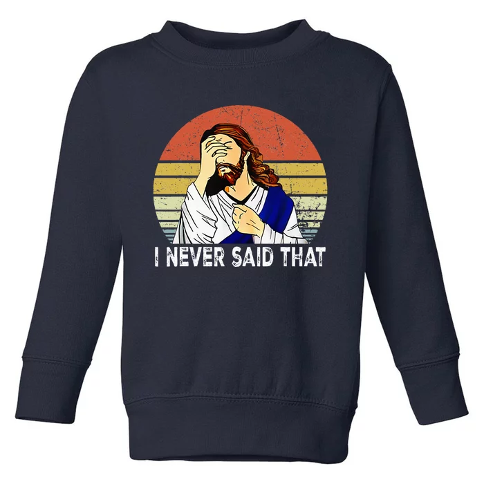 I Never Said That Funny Christian Church Jesus Toddler Sweatshirt