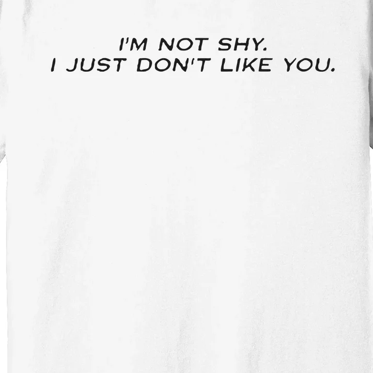 I’M Not Shy I Just Don’T Like You Missrich Wearing Premium T-Shirt