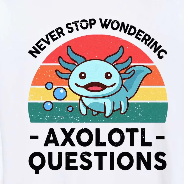 I Never Stop Axolotl Question Wondering Kids Axolotl Garment-Dyed Sweatshirt