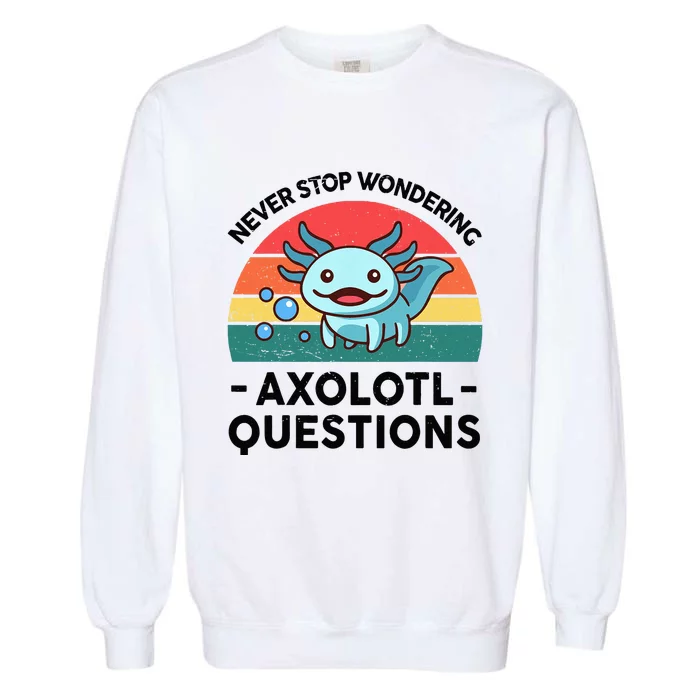 I Never Stop Axolotl Question Wondering Kids Axolotl Garment-Dyed Sweatshirt