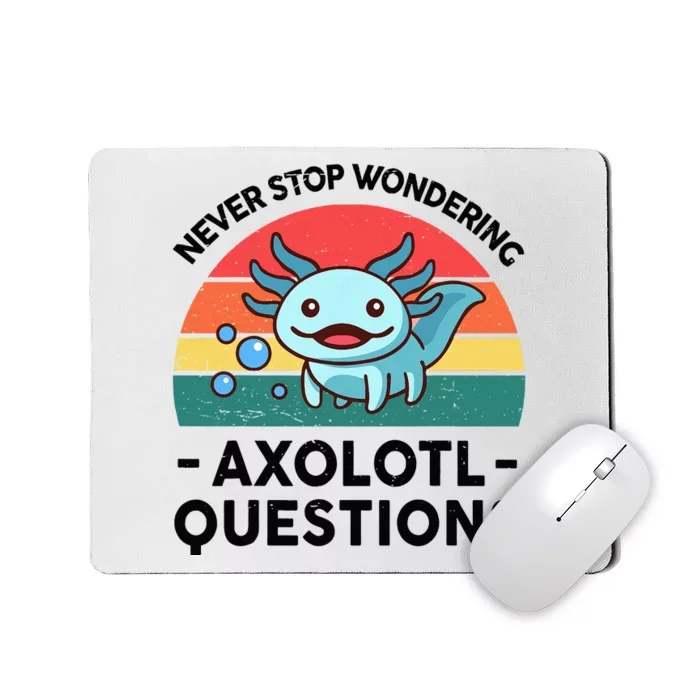 I Never Stop Axolotl Question Wondering Kids Axolotl Mousepad