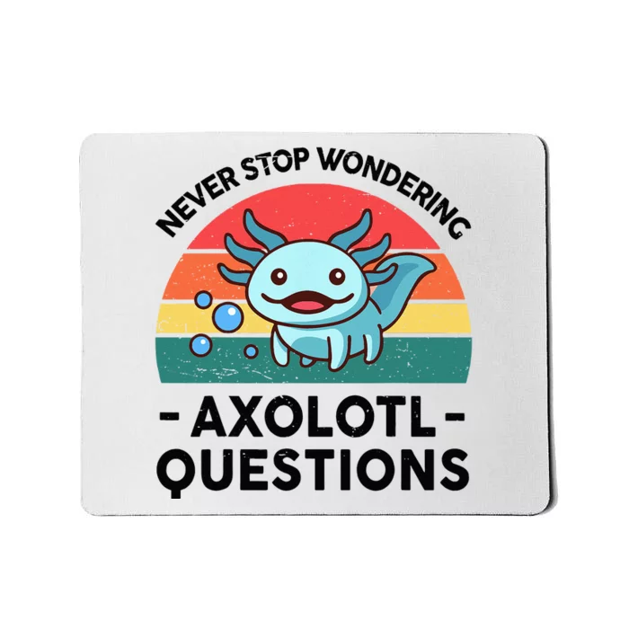 I Never Stop Axolotl Question Wondering Kids Axolotl Mousepad