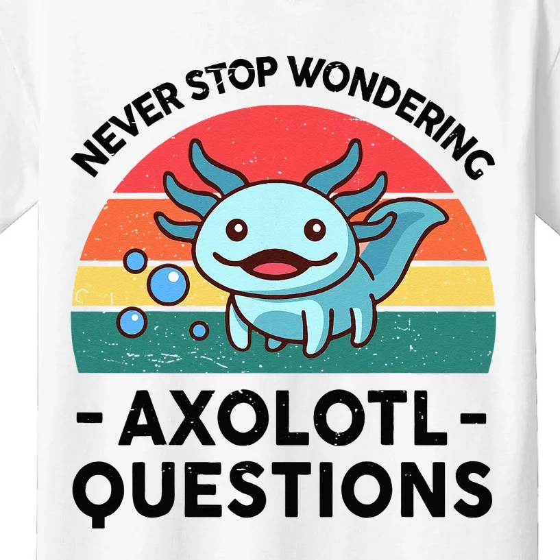 I Never Stop Axolotl Question Wondering Kids Axolotl Kids T-Shirt