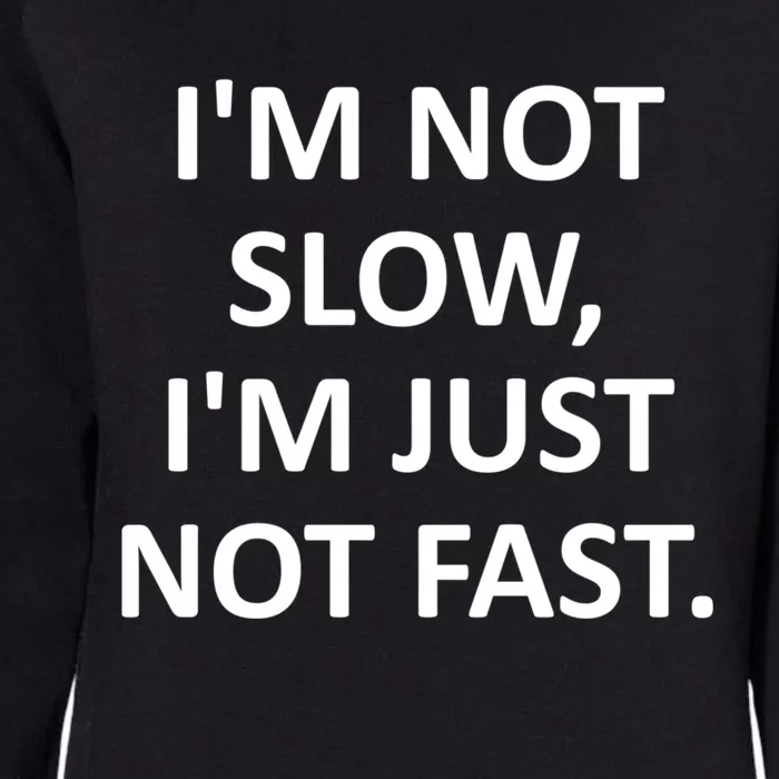 Im Not Slow Im Just Not Fast Funny Jokes Sarcastic Cool Gift Womens California Wash Sweatshirt