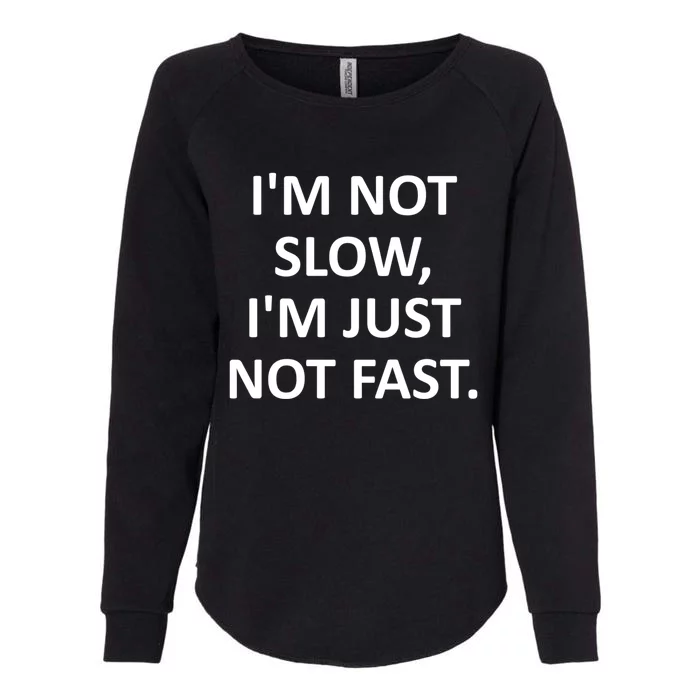 Im Not Slow Im Just Not Fast Funny Jokes Sarcastic Cool Gift Womens California Wash Sweatshirt