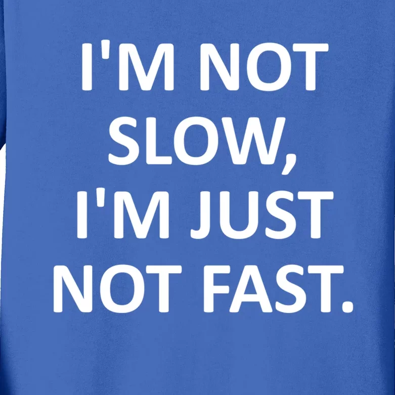 Im Not Slow Im Just Not Fast Funny Jokes Sarcastic Cool Gift Kids Long Sleeve Shirt