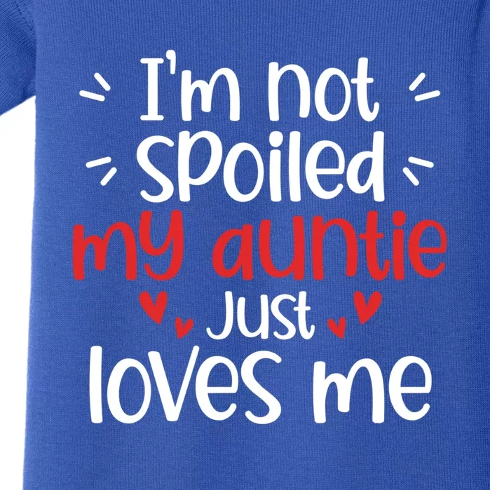 I'm Not Spoiled My Auntie Loves Me Funny Best Friend Cute Gift Baby Bodysuit