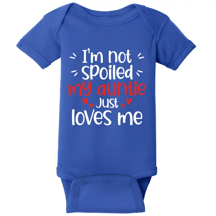 I'm Not Spoiled My Auntie Loves Me Funny Best Friend Cute Gift Baby Bodysuit