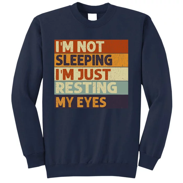 I'm Not Sleeping I'm Just Resting My Eyes Vintage Dad Joke Tall Sweatshirt