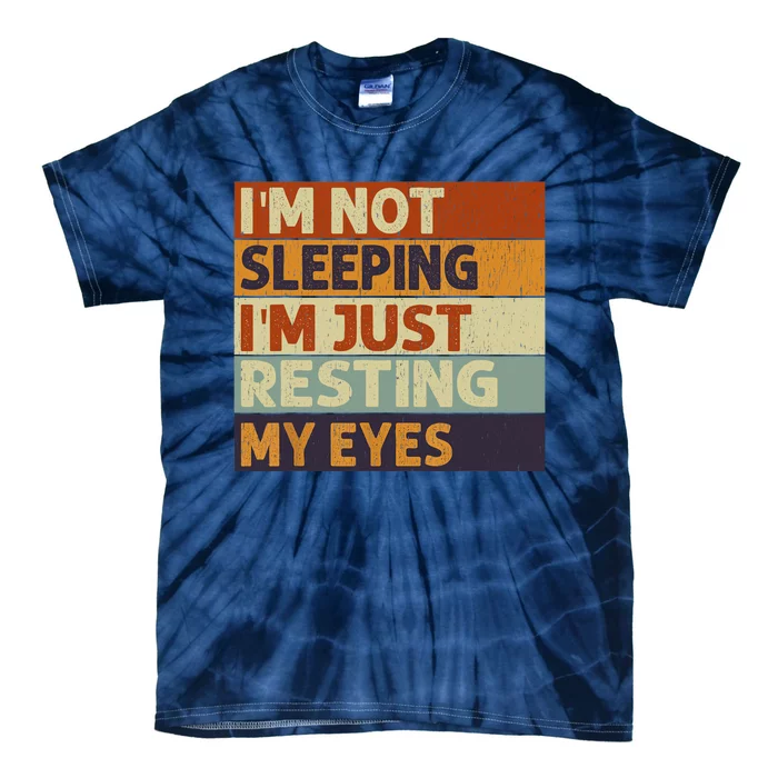 I'm Not Sleeping I'm Just Resting My Eyes Vintage Dad Joke Tie-Dye T-Shirt