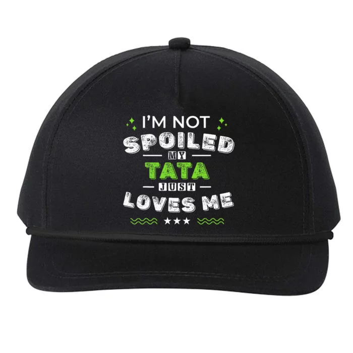 IM Not Spoiled My Tata Just Loves Me MotherS Day Snapback Five-Panel Rope Hat