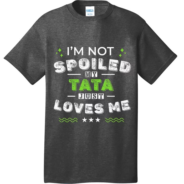 IM Not Spoiled My Tata Just Loves Me MotherS Day T-Shirt