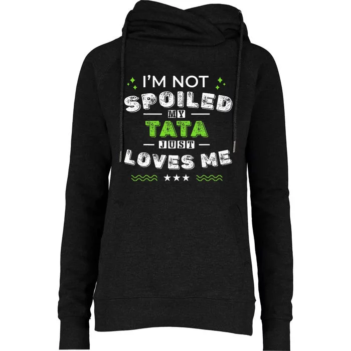 IM Not Spoiled My Tata Just Loves Me MotherS Day Womens Funnel Neck Pullover Hood