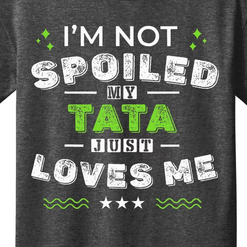 IM Not Spoiled My Tata Just Loves Me MotherS Day Kids T-Shirt