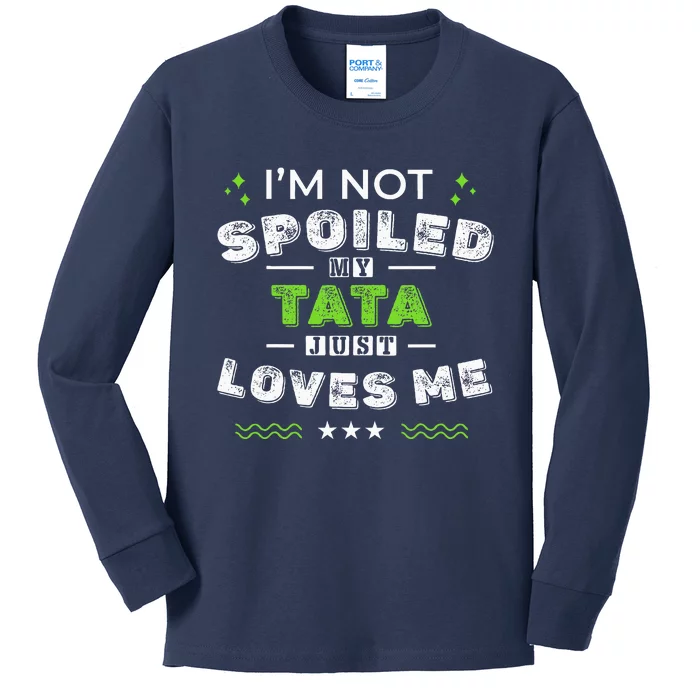 IM Not Spoiled My Tata Just Loves Me MotherS Day Kids Long Sleeve Shirt